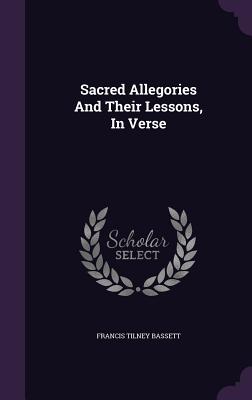 Sacred Allegories And Their Lessons, In Verse