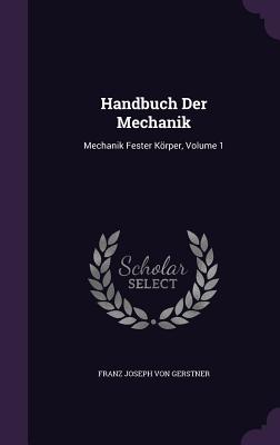 Handbuch Der Mechanik: Mechanik Fester Körper, Volume 1