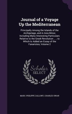 Journal of a Voyage Up the Mediterranean: Principally Among the Islands of the Archipelago, and in Asia Minor, Including Many Interesting Particulars