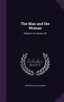 The Man and the Woman: Chapters On Human Life