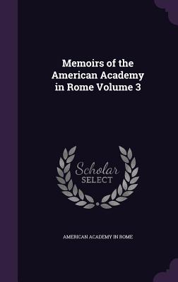 Memoirs of the American Academy in Rome Volume 3