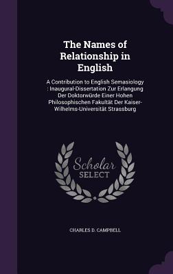 The Names of Relationship in English: A Contribution to English Semasiology: Inaugural-Dissertation Zur Erlangung Der Doktorwurde Einer Hohen Philosop