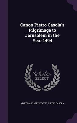 Canon Pietro Casola's Pilgrimage to Jerusalem in the Year 1494