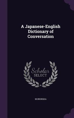A Japanese-English Dictionary of Conversation
