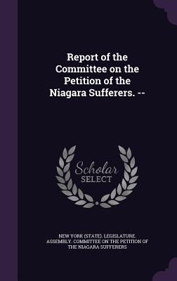 Report of the Committee on the Petition of the Niagara Sufferers. --