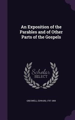An Exposition of the Parables and of Other Parts of the Gospels