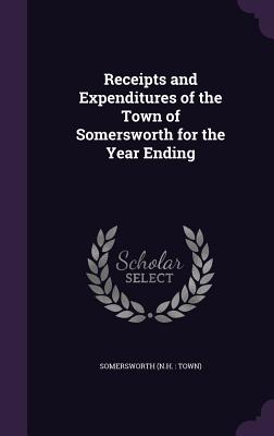 Receipts and Expenditures of the Town of Somersworth for the Year Ending