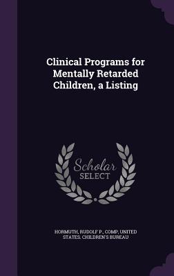 Clinical Programs for Mentally Retarded Children, a Listing