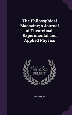 The Philosophical Magazine; A Journal of Theoretical, Experimental and Applied Physics
