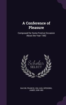 A Conference of Pleasure: Composed for Some Festive Occasion About the Year 1592