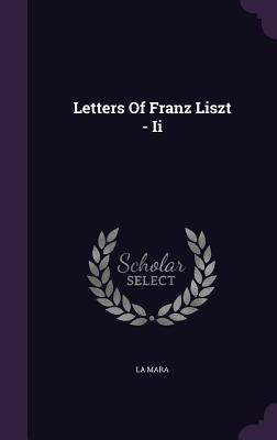 Letters Of Franz Liszt - Ii