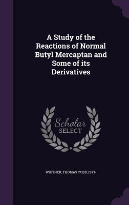 A Study of the Reactions of Normal Butyl Mercaptan and Some of Its Derivatives