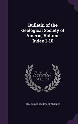 Bulletin of the Geological Society of Americ, Volume Index 1-10