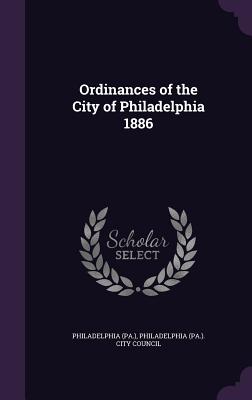 Ordinances of the City of Philadelphia 1886