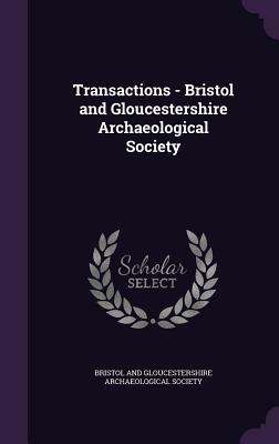 Transactions - Bristol and Gloucestershire Archaeological Society