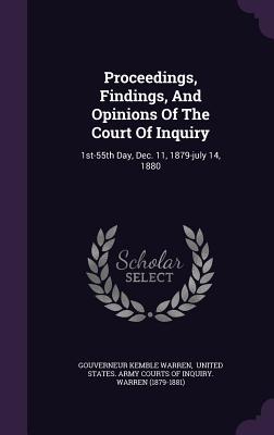 Proceedings, Findings, And Opinions Of The Court Of Inquiry: 1st-55th Day, Dec. 11, 1879-july 14, 1880