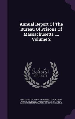 Annual Report of the Bureau of Prisons of Massachusetts ..., Volume 2