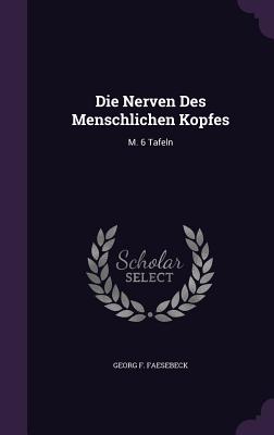 Die Nerven Des Menschlichen Kopfes: M. 6 Tafeln