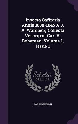 Insecta Caffraria Annis 1838-1845 A J. A. Wahlberg Collecta Vescripsit Car. H. Boheman, Volume 1, Issue 1