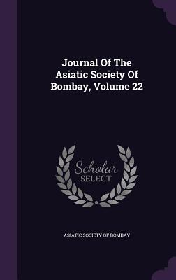 Journal of the Asiatic Society of Bombay, Volume 22