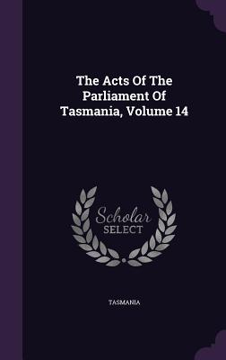 The Acts of the Parliament of Tasmania, Volume 14