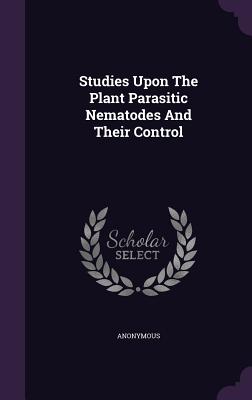 Studies Upon The Plant Parasitic Nematodes And Their Control