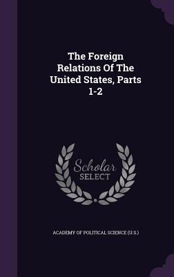 The Foreign Relations of the United States, Parts 1-2