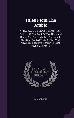Tales From The Arabic: Of The Breslau And Calcutta (1814-18) Editions Of The Book Of The Thousand Nights And One Night Not Occuring In The Ot