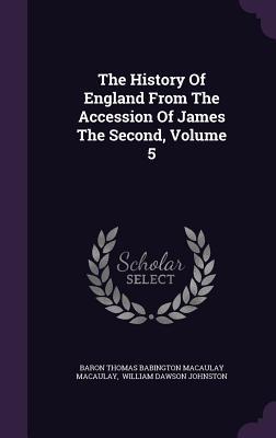 The History of England from the Accession of James the Second, Volume 5