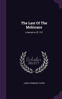 The Last Of The Mohicans: A Narrative Of 1757