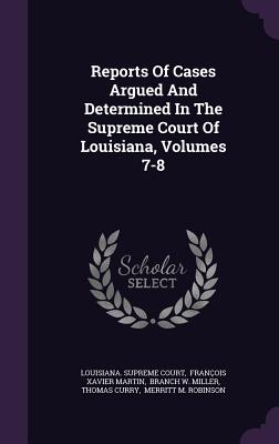 Reports of Cases Argued and Determined in the Supreme Court of Louisiana, Volumes 7-8