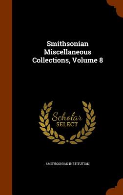 Smithsonian Miscellaneous Collections, Volume 8