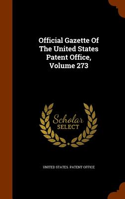 Official Gazette Of The United States Patent Office, Volume 273