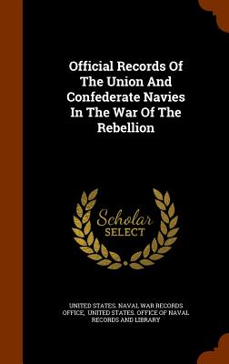 Official Records Of The Union And Confederate Navies In The War Of The Rebellion