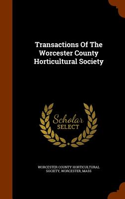 Transactions of the Worcester County Horticultural Society