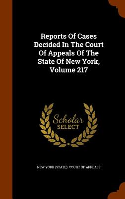 Reports of Cases Decided in the Court of Appeals of the State of New York, Volume 217