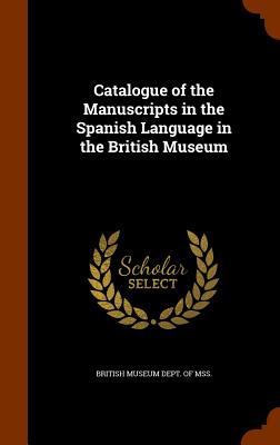 Catalogue of the Manuscripts in the Spanish Language in the British Museum