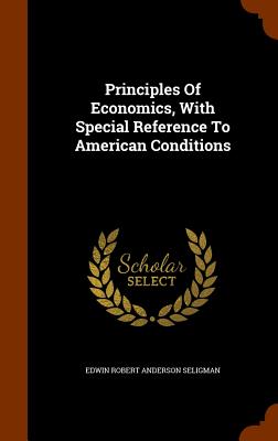 Principles Of Economics, With Special Reference To American Conditions