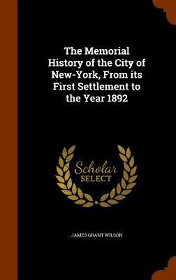 The Memorial History of the City of New-York, From its First Settlement to the Year 1892