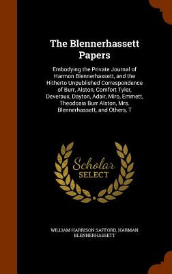 The Blennerhassett Papers: Embodying the Private Journal of Harmon Blennerhassett, and the Hitherto Unpublished Correspondence of Burr, Alston, C