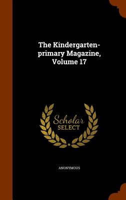 The Kindergarten-Primary Magazine, Volume 17