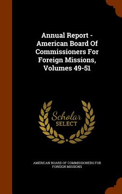 Annual Report - American Board of Commissioners for Foreign Missions, Volumes 49-51