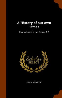 A History of our own Times: Four Volumes in two Volume 1-2