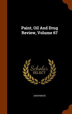 Paint, Oil and Drug Review, Volume 67