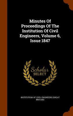 Minutes of Proceedings of the Institution of Civil Engineers, Volume 6, Issue 1847