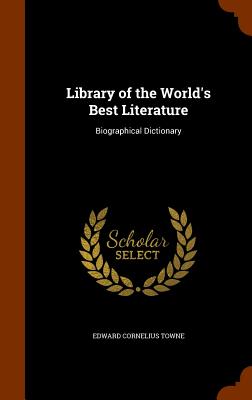Library of the World's Best Literature: Biographical Dictionary
