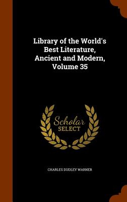 Library of the World's Best Literature, Ancient and Modern, Volume 35