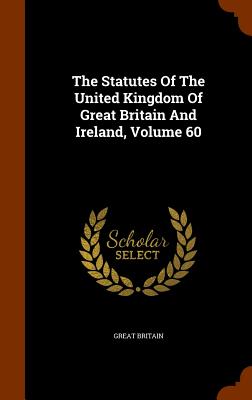 The Statutes Of The United Kingdom Of Great Britain And Ireland, Volume 60