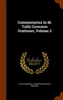Commentarius In M. Tullii Ciceronis Orationes, Volume 2