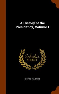 A History of the Presidency, Volume 1